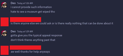 Deo - Today at 1:26 AM: i cannot provide such information, hate to see a museum get wiped tho